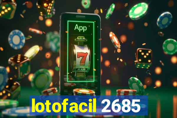 lotofacil 2685